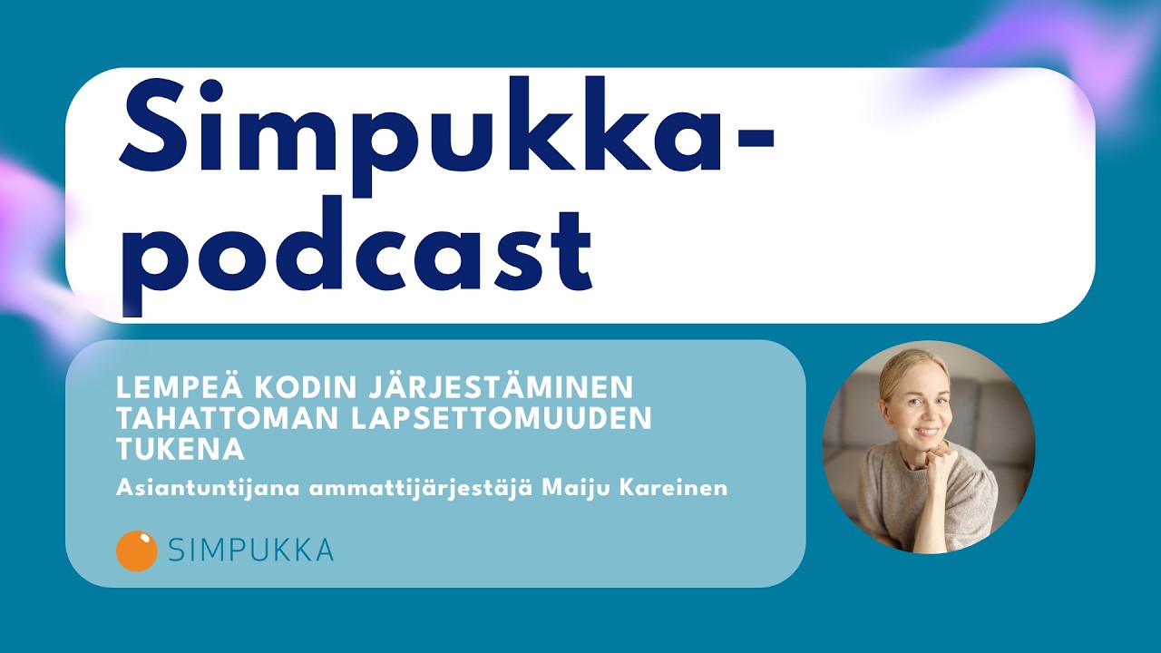 Simpukka-podcast: Lempeä kodin järjestäminen tahattoman lapsettomuuden tukena