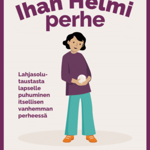 Ihan Helmi perhe - Lahjasolutaustasta lapselle puhuminen itsellisen vanhemman perheessä