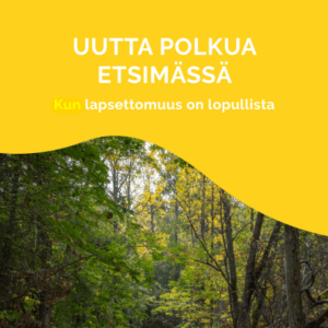 Uutta polkua etsimässä - Kun lapsettomuus on lopullista