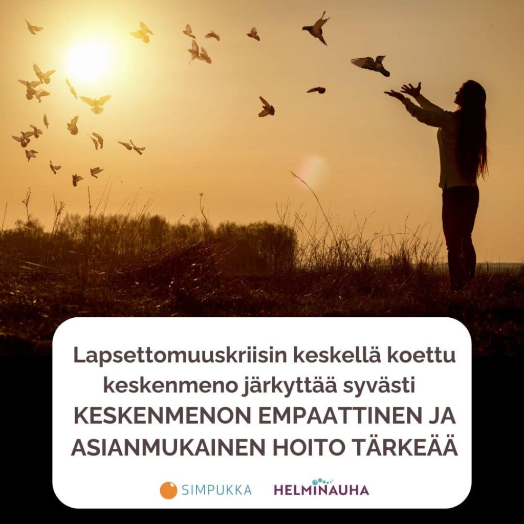 Lapsettomuuskriisin keskellä koettu keskenmeno järkyttää syvästi - keskenmenon empaattinen ja asianmukainen hoito on tärkeää