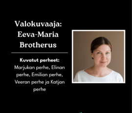 Kuvatut perheet: Marjukan perhe, Elinan perhe, Emilian perhe, Veeran perhe ja Katjan perhe Valokuvaaja Eeva-Maria Brotherus. Kuvatut perheet: Marjukan perhe, Elinan perhe, Emilian perhe, Veeran perhe ja Katjan perhe