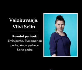 Kuvatut perheet: Jimin perhe, Tuulamarian perhe, Anun perhe ja Sarin perhe Valokuvaaja Viivi Selin. Kuvatut perheet: Jimin perhe, Tuulamarian perhe, Anun perhe ja Sarin perhe