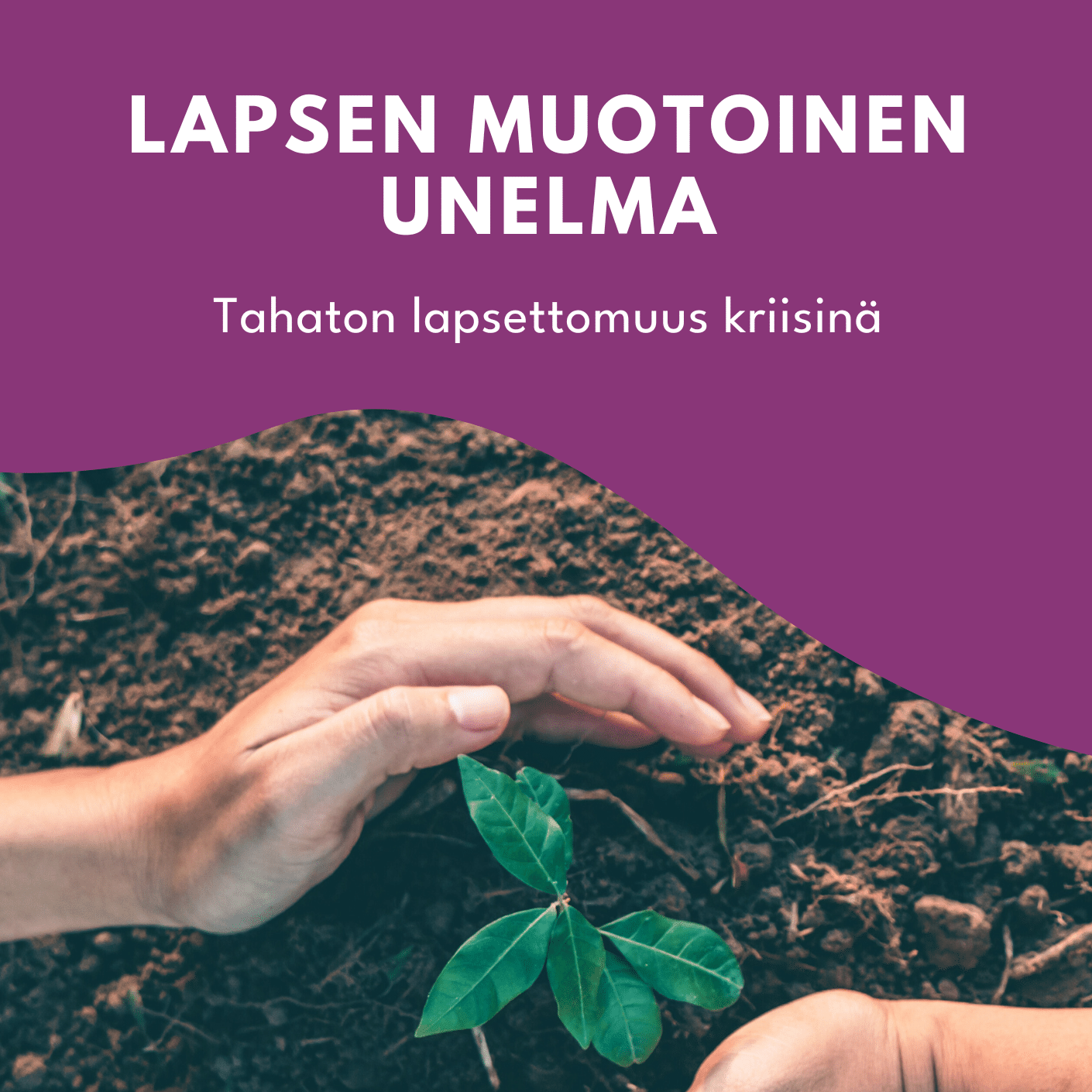 Lapsen muotoinen unelma - Tahaton lapsettomuus kriisinä