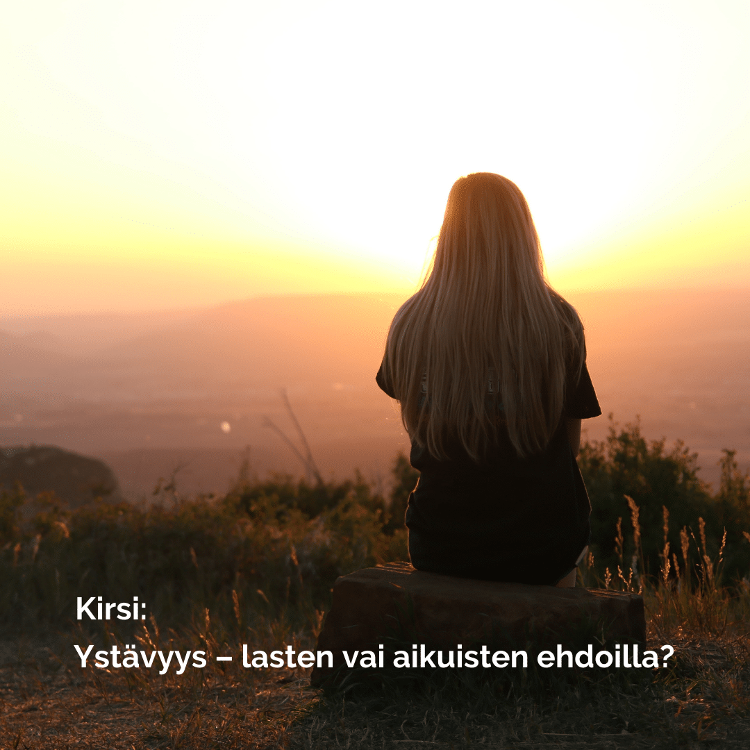 Kirsi: Ystävyys - lasten vai aikuisten ehdoilla?